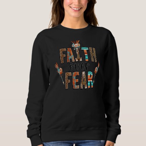 Faith over Fear Christian  for Women Faith based Sweatshirt