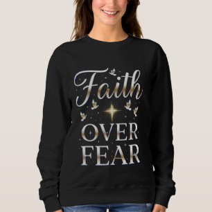 Faith Over Fear Christian Inspirational Sweatshirt