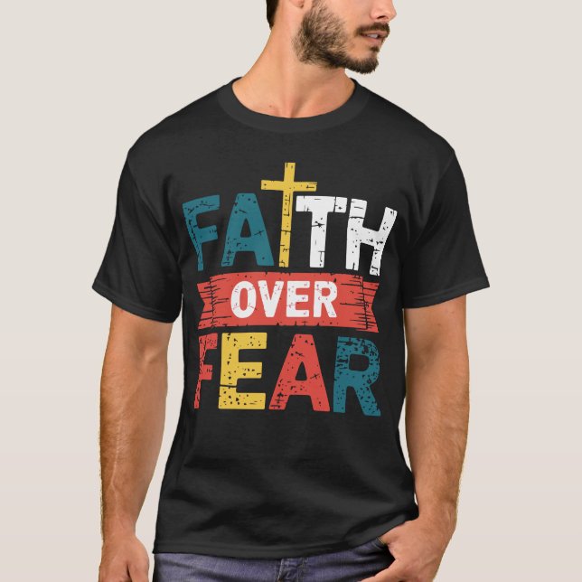 Faith Over Fear Christian Religious Inspirational T-Shirt (Front)