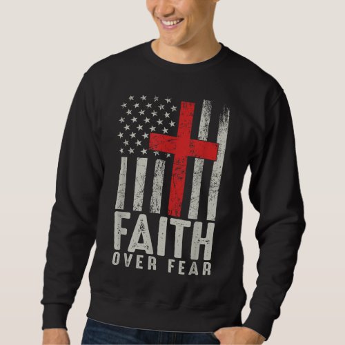 Faith Over Fear Cool American USA Flag Christian C Sweatshirt