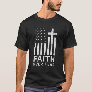 Faith Over Fear Cross Patriotic American Flag Chri T-Shirt