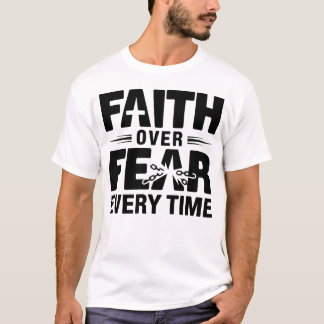 Faith over fear everytime Christianity Faith T-Shirt