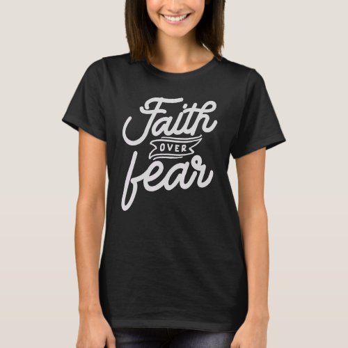 Faith Over Fear Faith based Christian  for Women B T_Shirt