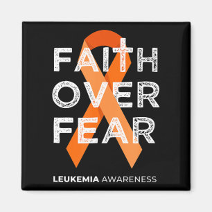 Faith Over Fear Fight Leukemia Awareness Orange R Magnet