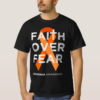 Faith Over Fear Fight Leukemia Awareness Orange R T-Shirt