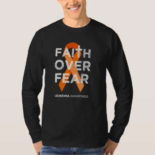 Faith Over Fear Fight Leukemia Awareness Orange Ri T-Shirt