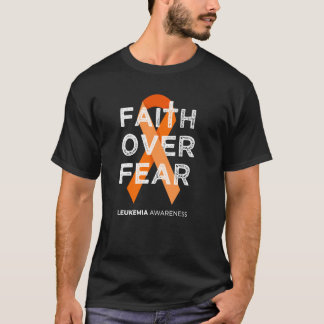 Faith Over Fear Fight Leukemia Awareness Orange Ri T-Shirt