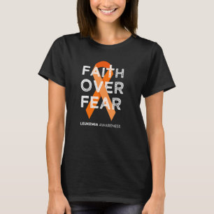 Faith Over Fear Fight Leukemia Awareness Orange Ri T-Shirt