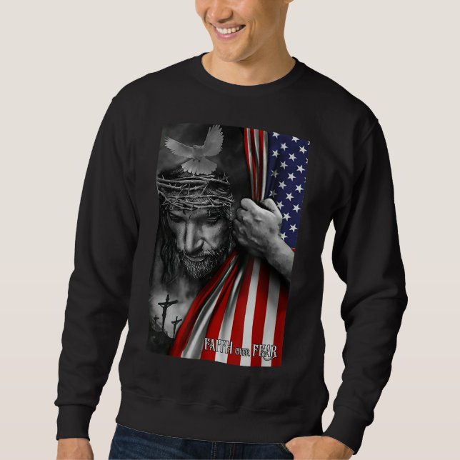 Faith over fear, Jesus American Flag Patriot Chris Sweatshirt (Front)