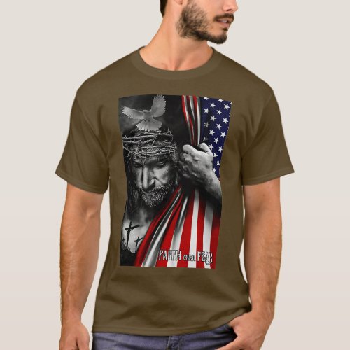 Faith over fear Jesus American Flag Patriot Christ T_Shirt