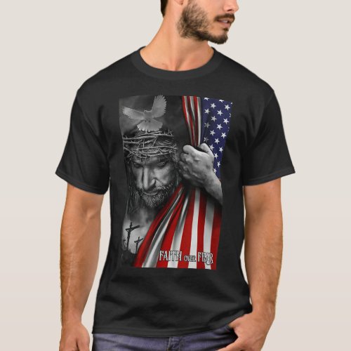 Faith over fear Jesus American Flag Patriot Christ T_Shirt