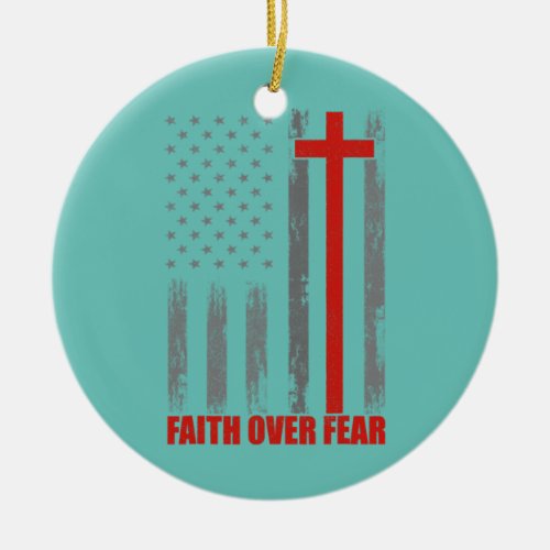 Faith Over Fear Men 4th Of July American Flag Ceramic Ornament