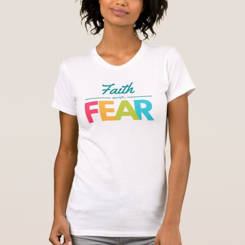 Faith Over Fear Multi Color Bold Font Style  T_Shirt