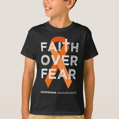 Faith Over Fear Orange Ribbon Fight Leukemia Aware T_Shirt