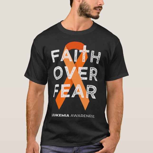 Faith Over Fear Orange Ribbon Fight Leukemia Aware T-Shirt (Front)