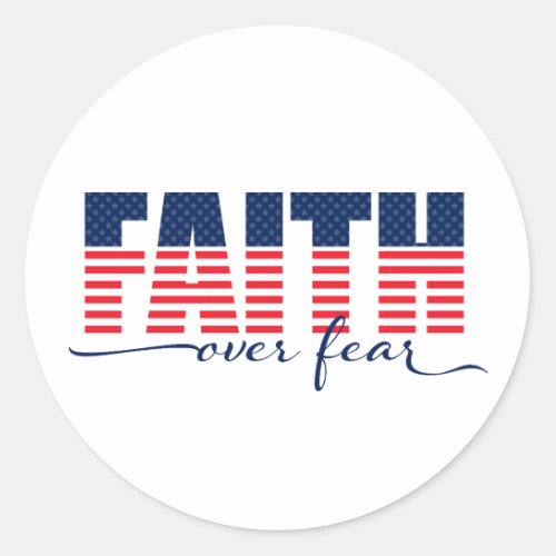 Faith over Fear Patriotic Stars  Stripes Classic Round Sticker