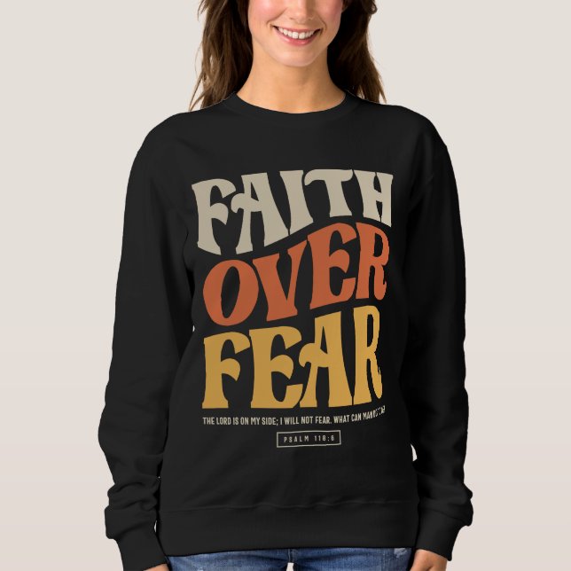 Faith Over Fear - Psalm 118:6 Christian Sweatshirt (Front)