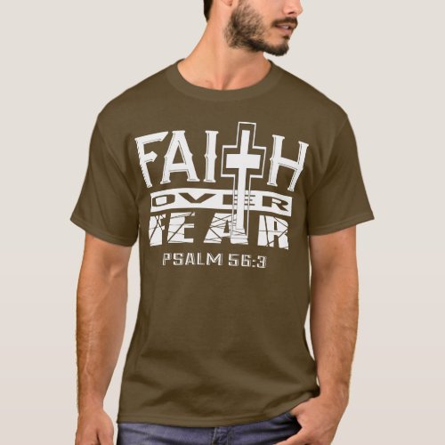Faith Over Fear Psalm 563 Christian Inspirational T_Shirt