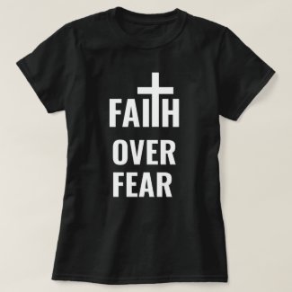 Faith over Fear religious art Faithbased T-Shirt