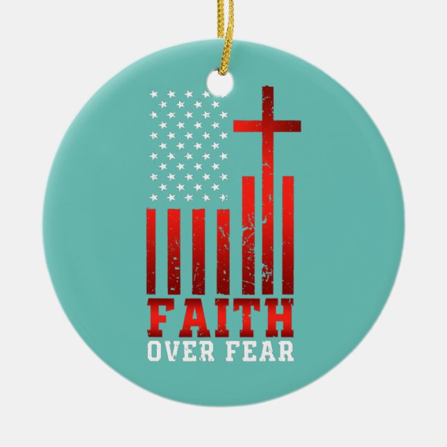 Faith Over Fear Religious Christian America Flag  Ceramic Ornament (Front)