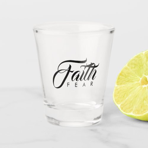 Faith Over Fear Shot Glass