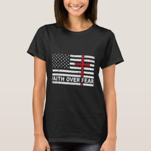 Faith Over Fear Us Usa Flag American Cross Jesus C T-Shirt