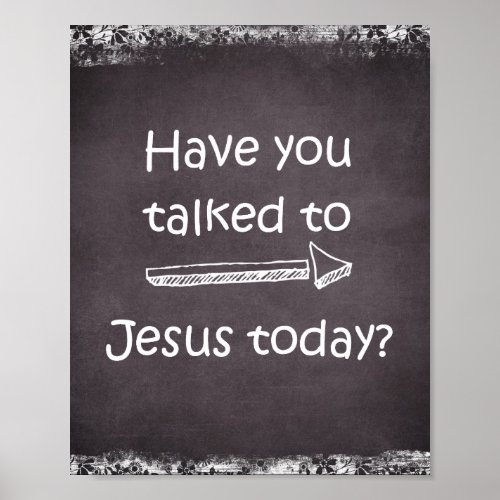 Faith Prayer Quote Have you talked to Jesus today Poster