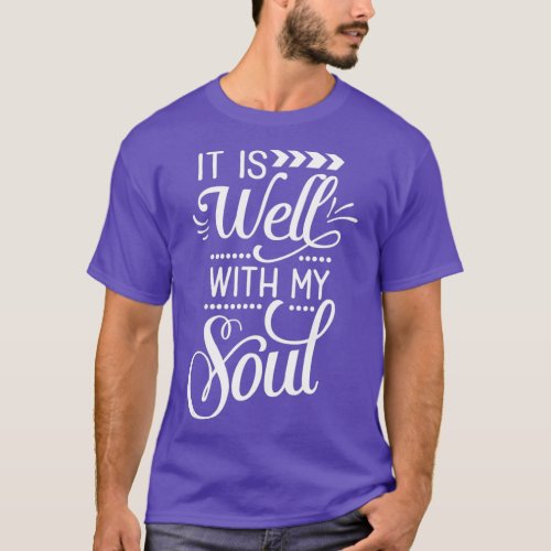 Faith Quotes  It Is Well With My Soul T_Shirt