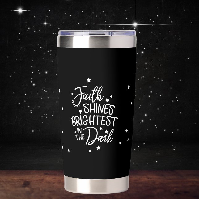 Faith Shines Brightest in the Dark Insulated Tumbler (A cute and Whimsical yet inspirational thermal tumbler. )