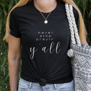 Faith t-shirt Never stop prayin' y'all
