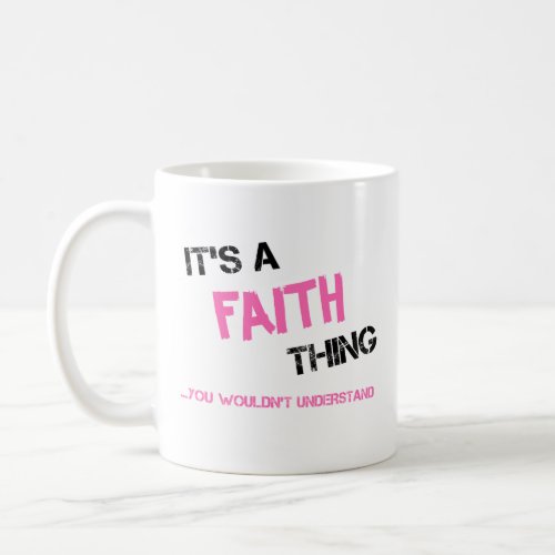 Faith thing you wouldnt understand name coffee mug