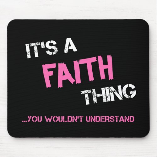 Faith thing you wouldnt understand name mouse pad