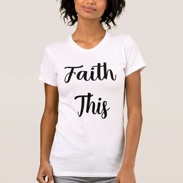 Faith This believer T-Shirt (Front)