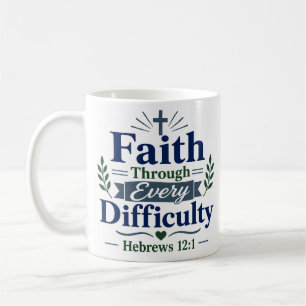 Faith Through Every Difficulty Christian Quote Coffee Mug