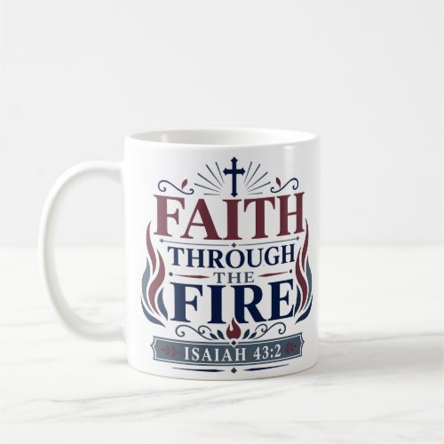Faith Through The Fire Christian Faith Quote Coffee Mug