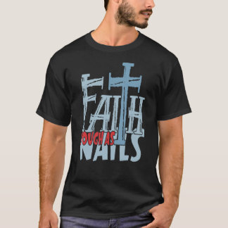Faith Tough As Nails Cross Christian Design T-Shirt