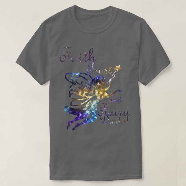 Faith Trust and Fairy Dust Galaxy Tee Shirt (Design Front)