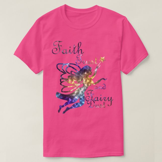 Faith Trust and Fairy Dust Galaxy Tee Shirt (Design Front)