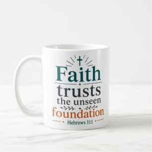 Faith Trusts The Unseen Foundation Scripture Quote Coffee Mug