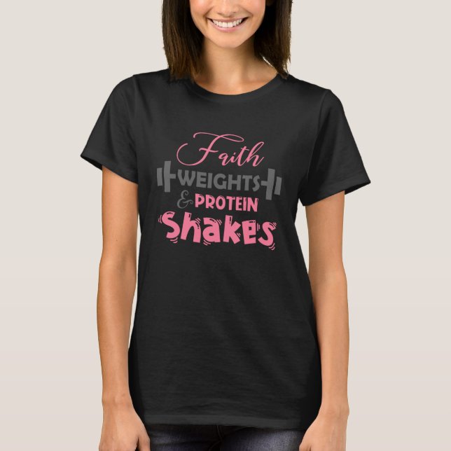 Faith Weights and Protein Shakes Humorous Workout T-Shirt (Front)