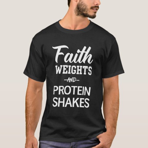 Faith Weights  Protein Shakes T_shirt