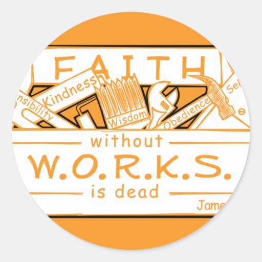 FAITH WITHOUT WORKS IS DEAD CLASSIC ROUND STICKER | Zazzle