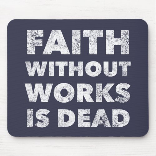 Faith Without Works Is Dead _ Sober Gifts Men Mouse Pad