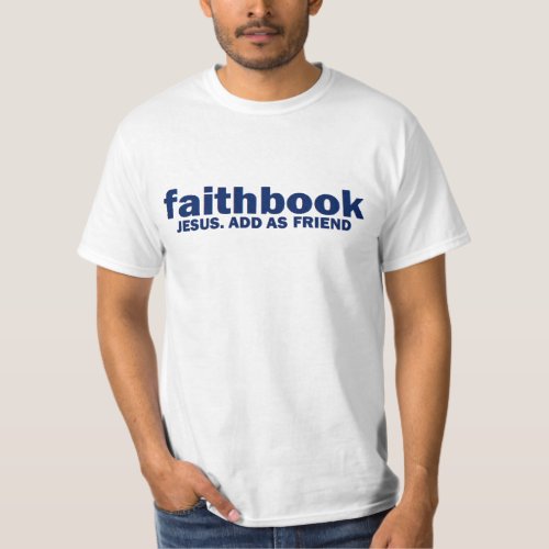 faithbook JESUS ADD AS FRIEND CHRISTIAN T_Shirt