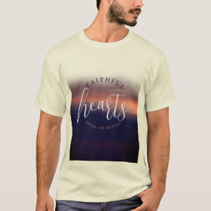 Faithful Hearts Never Get Rusted T-Shirt