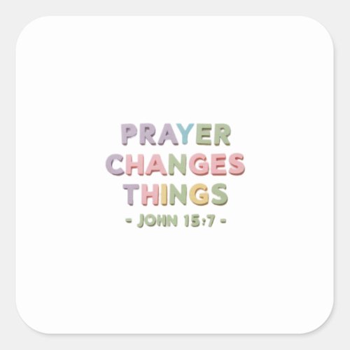 Faithful Prayers Shape Our Lives Daily John 157 Square Sticker