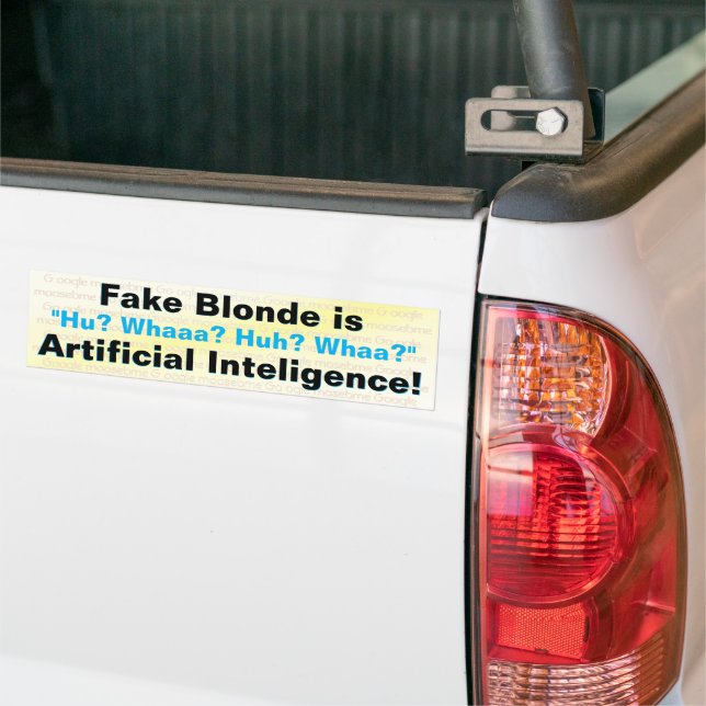 Fake Blonde is Artificial Intelligence! Bumper Sticker (On Truck)