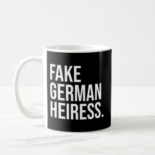 Fake German Heiress Quote Fake German Heiress Coffee Mug