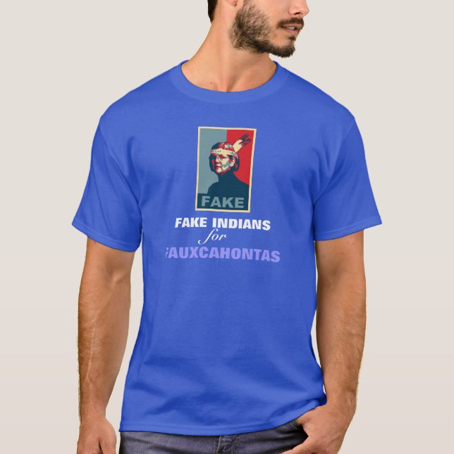 Fake Indians for Fauxcahontas T-Shirt (Front)
