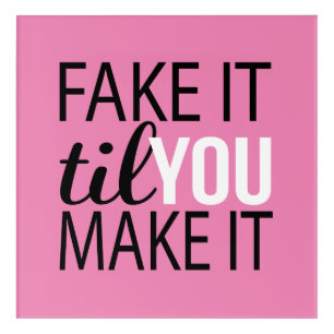 Fake It Til You Make It Acrylic Print